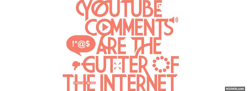 Photo youtube comment are gutter quotes Facebook Cover for Free