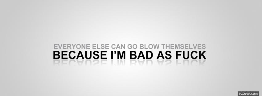 Photo because im bad quotes Facebook Cover for Free