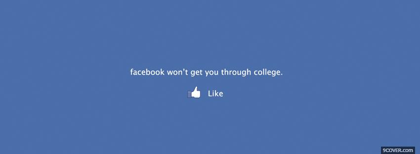 Photo facebook wont get you to college Facebook Cover for Free