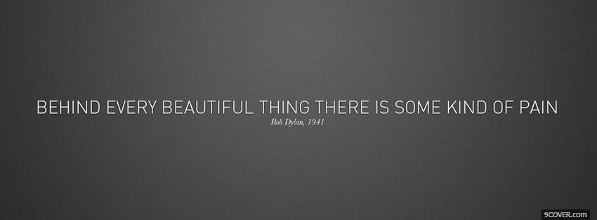 Photo behind every beautiful thing quotes Facebook Cover for Free