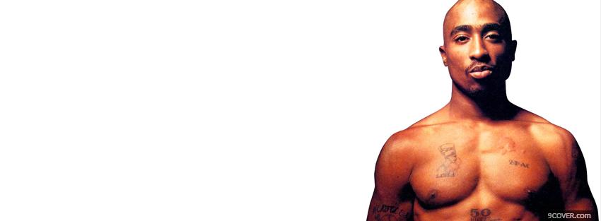 Photo tupac shakur with no shirt Facebook Cover for Free