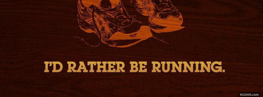 Photo rather be running quote Facebook Cover for Free