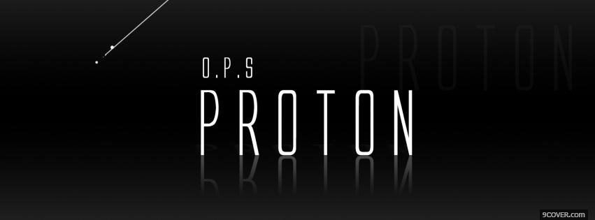 Photo o p s proton quotes Facebook Cover for Free
