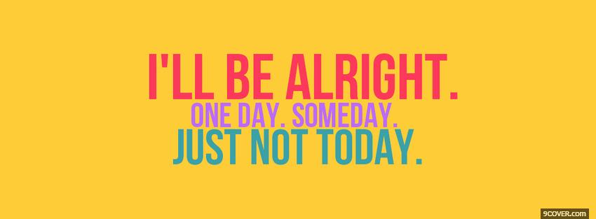 Photo ill be alright quotes Facebook Cover for Free