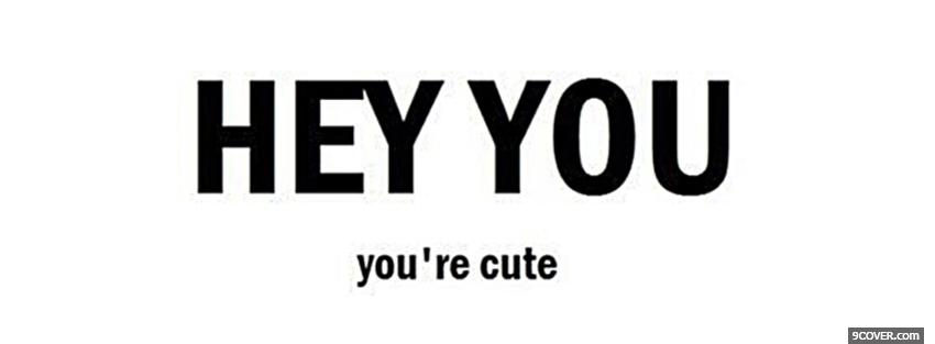 Photo you are cute quotes Facebook Cover for Free