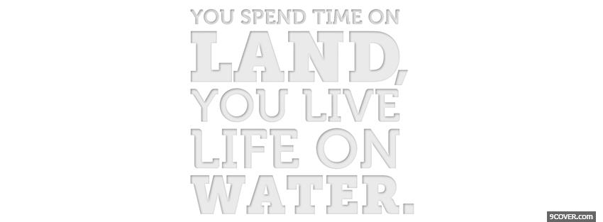 Photo life on water quotes Facebook Cover for Free
