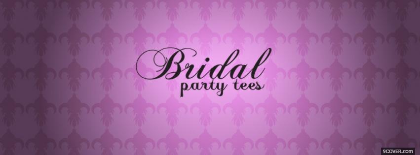 Photo bridal party tees quotes Facebook Cover for Free