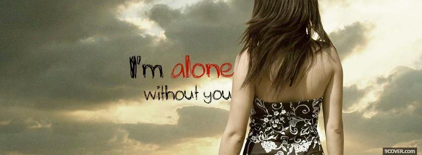Photo alone without you quotes Facebook Cover for Free