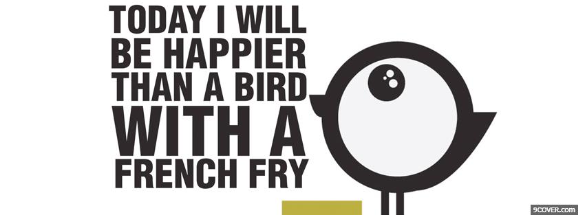 Photo happier than a bird quotes Facebook Cover for Free