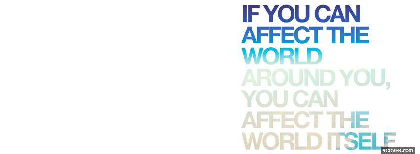 Photo affect the world quotes Facebook Cover for Free