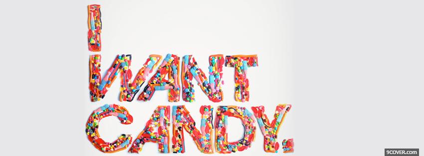 Photo i want candy quotes Facebook Cover for Free