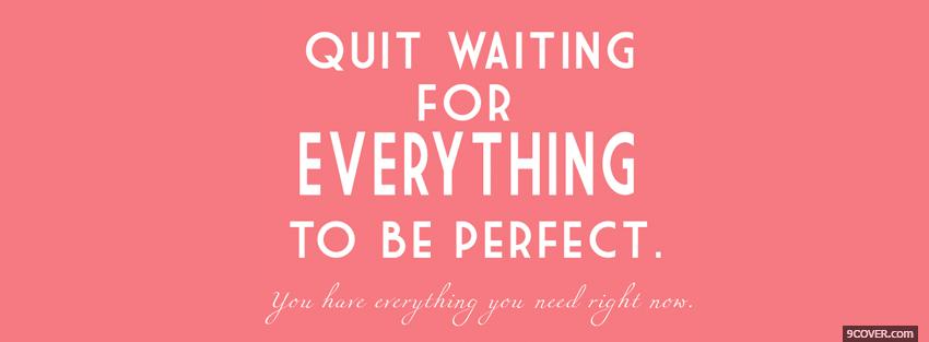 Photo quit waiting quotes Facebook Cover for Free
