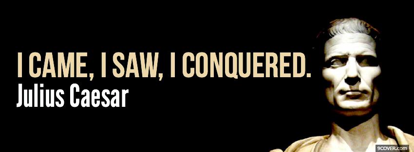 Photo came saw conquered quotes Facebook Cover for Free