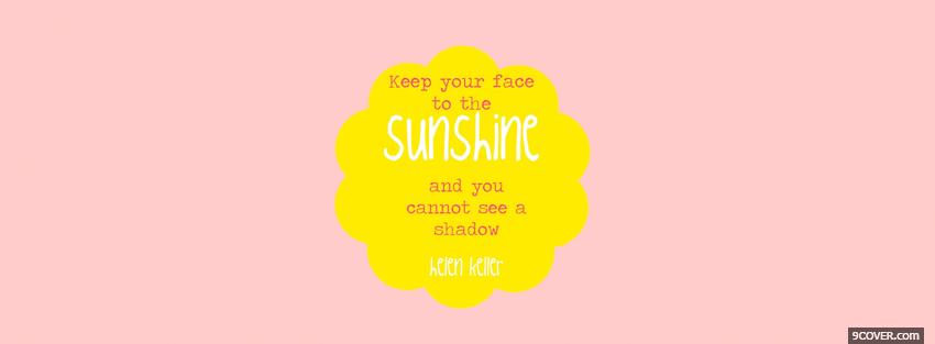 Photo face to the sunshine quote Facebook Cover for Free