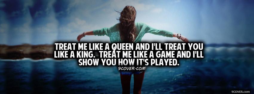 Photo Treat Me Like A Queen Facebook Cover for Free
