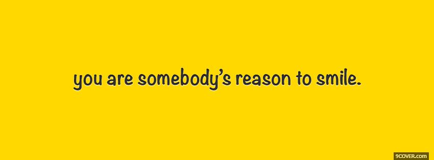 somebodys-reason-to-smile-quotes-photo-facebook-cover