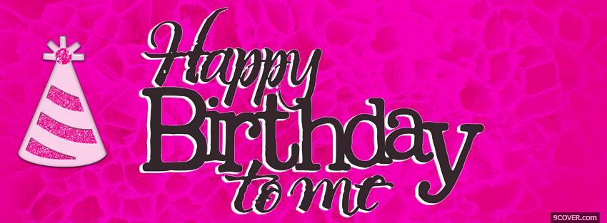 Photo pink happy birthday to me Facebook Cover for Free