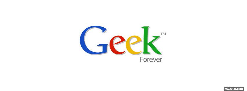 Photo google geek forever quotes Facebook Cover for Free