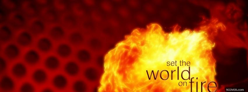 Photo world on fire quotes Facebook Cover for Free