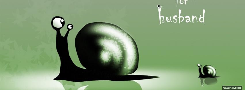 Photo green snails husband quotes Facebook Cover for Free