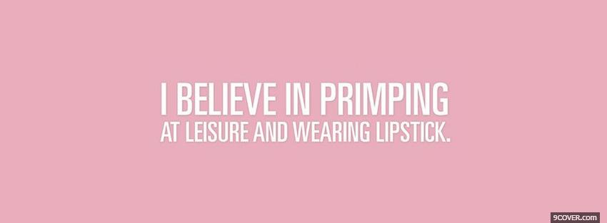 Photo believe in primping quotes Facebook Cover for Free