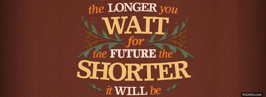 Photo shorter future quote Facebook Cover for Free