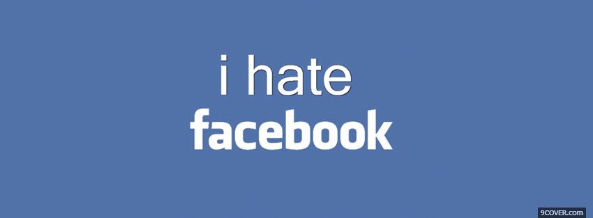 Photo i hate facebook quotes Facebook Cover for Free