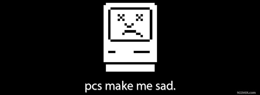 Photo pcs make me sad Facebook Cover for Free