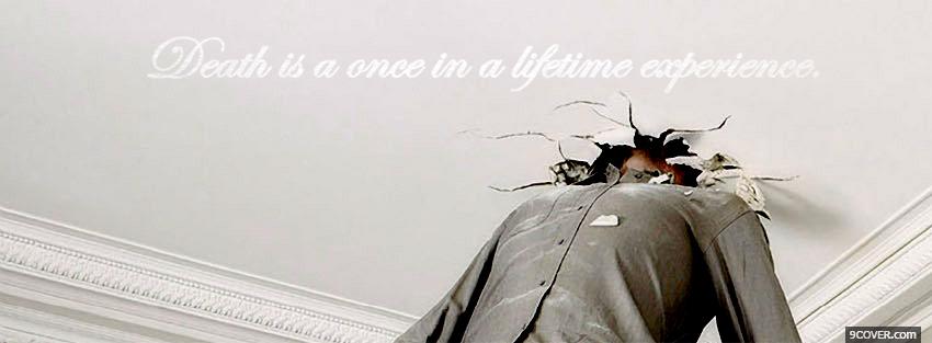 Photo death lifetime experience quotes Facebook Cover for Free