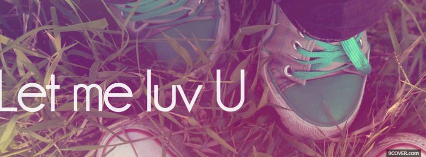 Photo let me luv u quotes Facebook Cover for Free