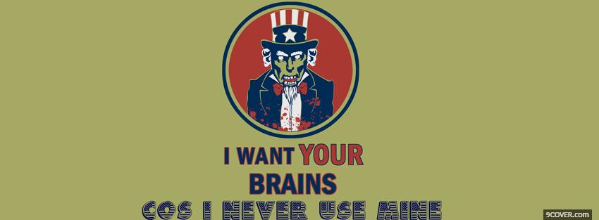 Photo i want brains quotes Facebook Cover for Free