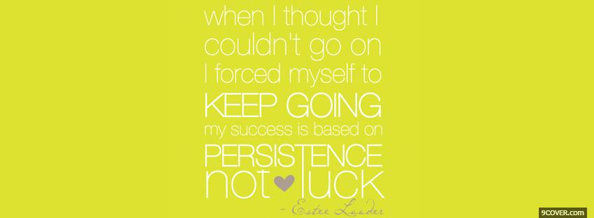 Photo persistence not luck quotes Facebook Cover for Free