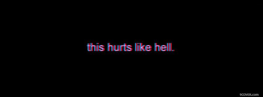 Photo hurts like hell quotes Facebook Cover for Free