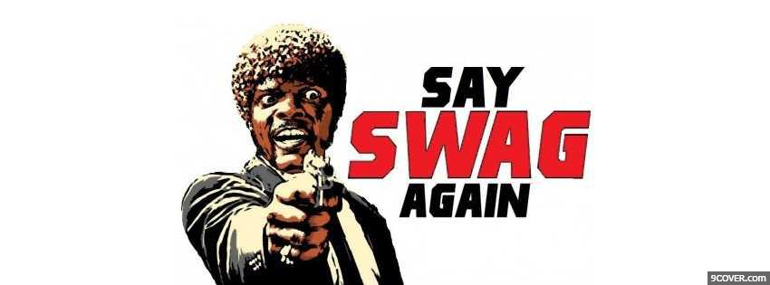 Photo Say Swag Again  Facebook Cover for Free