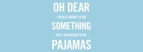 already in my pajamas quotes facebook cover