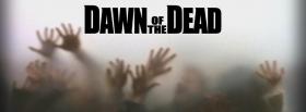 creepy hands dawn of the dead movie facebook cover