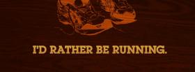 rather be running quote facebook cover