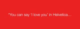 love you in helvetica quotes facebook cover
